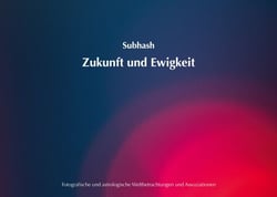 Zukunft und Ewigkeit - Fotografische und astrologische Weltbetrachtungen und Assoziationen