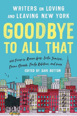Goodbye to All That (Revised Edition) - Writers on Loving and Leaving New York
