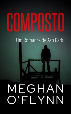 Composto: Um Romance de Ash Park - Ash Park (Portuguese), #9