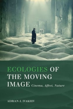 Ecologies of the Moving Image - Cinema, Affect, Nature