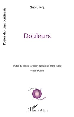 Douleurs - traduit du chinois par Fanny Fontaine et Zhang Ruling - préface d'Adonis