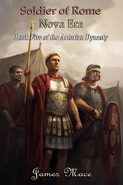 Soldier of Rome: Nova Era - The Artorian Dynasty, #5