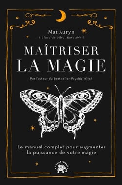 Maîtriser la magie - Le manuel complet pour augmenter la puissance de votre magie