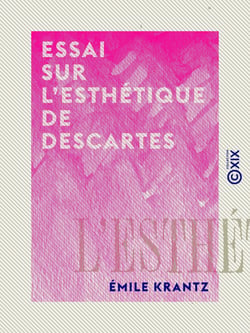 Essai sur l'esthétique de Descartes - Étudiée dans les rapports de la doctrine cartésienne avec la littérature classique française au XVIIe siècle