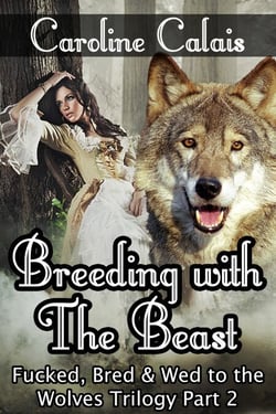 Breeding with the Beast (Fucked, Bred &amp; Wed to the Wolves Trilogy Part 2) - Fucked, Bred &amp; Wed to the Wolves, #2