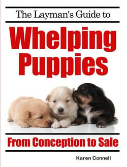 The Layman’s Guide to Whelping Puppies - From Conception to New Home ...