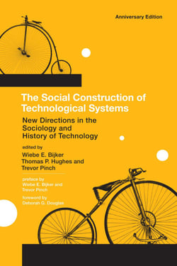 The Social Construction of Technological Systems, anniversary edition - New Directions in the Sociology and History of Technology