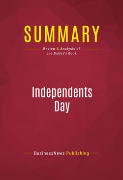 Summary: Independents Day - Review and Analysis of Lou Dobbs's Book