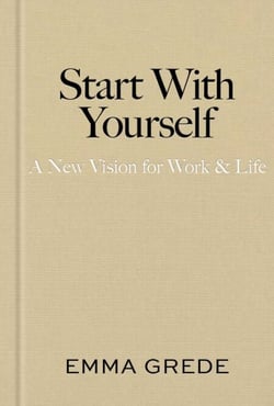 Start With Yourself - A New Vision for Work &amp; Life