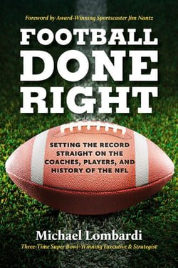 Football Done Right - Setting the Record Straight on the Coaches, Players, and History of the NFL