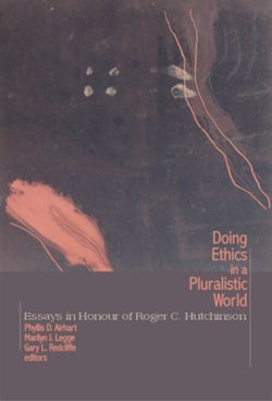 Doing Ethics in a Pluralistic World - Essays in Honour of Roger C. Hutchinson