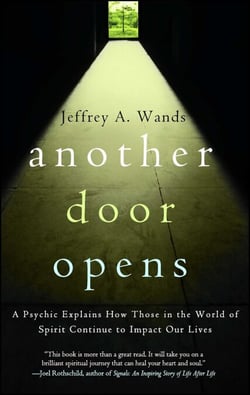Another Door Opens - A Psychic Explains How Those in the World of Spirit Continue to Impact Our Lives