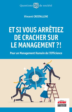 Et si vous arrêtiez de cracher sur le management ?! - Pour un Management Humain de l'Efficience