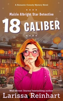 18 Caliber, A Romantic Comedy Mystery Novel - Maizie Albright Star Detective series, #6