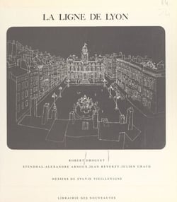 La ligne de Lyon - Avec des textes de Stendhal, Alexandre Arnoux, Jean Reverzy, Julien Gracq
