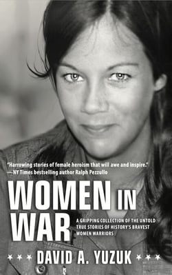 Women In War: A Gripping Collection of the Untold True Stories of History's Bravest Women Warriors