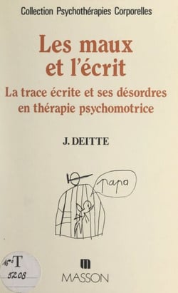 Les maux et l'écrit - La trace écrite et ses désordres en thérapie psychomotrice