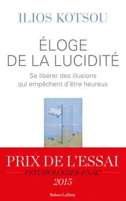 Eloge de la lucidité - Se libérer des illusions qui empêchent d'être heureux