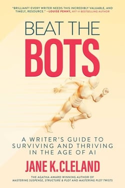 Beat the Bots - A Writer's Guide to Surviving and Thriving in the Age of AI