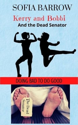 Kerry and Bobbi and the Dead Senator - Kerry and Bobbi. Doing Bad to Do Good, #1