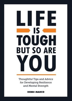 Life is Tough, But So Are You - Thoughtful Tips and Advice for Developing Resilience and Mental Strength