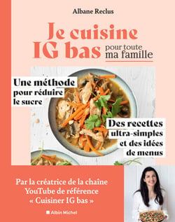 Je cuisine IG bas pour toute ma famille - Une méthode pour réduire le sucre. Des recettes ultra-simples et des idées de menus