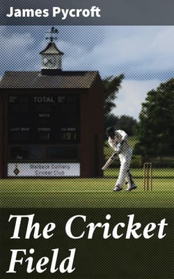 The Cricket Field - Or, the History and Science of the Game of Cricket