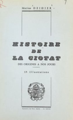 Histoire de La Ciotat - Des origines à nos jours. 15 illustrations