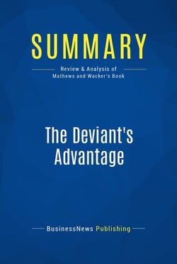Summary: The Deviant's Advantage - Review and Analysis of Mathews and Wacker's Book