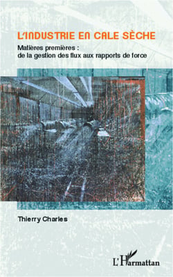 L'industrie en cale sèche - Matière premières : de la gestion des flux aux rapports de force