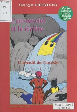 L'arc-en-ciel et la rivière : l'interdit de l'inceste - Conte antillais kréyol-français-English