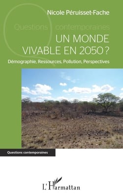 Un monde vivable en 2050 ? - Démographie, Ressources, Pollution, Perspectives