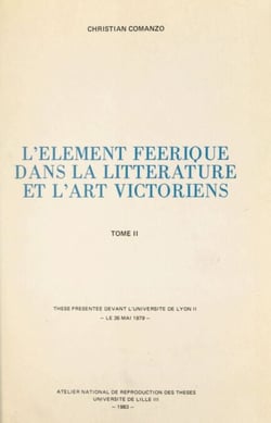 L'élément féerique dans la littérature et l'art victoriens (2) - Thèse présentée devant l'Université de Lyon II, le 26 mai 1979
