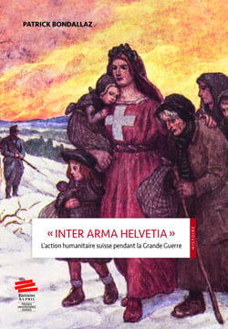 "Inter Arma Helvetia" - L'action humanitaire suisse pendant la Grande Guerre