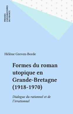 Formes du roman utopique en Grande-Bretagne (1918-1970) - Dialogue du rationnel et de l'irrationnel