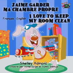 J’aime garder ma chambre propre I Love to Keep My Room Clean - French English Bilingual Collection
