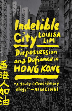 Indelible City - Dispossession and Defiance in Hong Kong