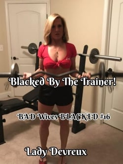 Blacked By The Trainer! - BAD Wives BLACKED, #16
