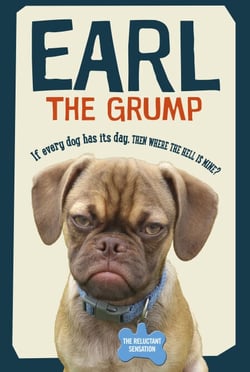 Earl the Grump - If every dog has his day, then where the hell is mine?