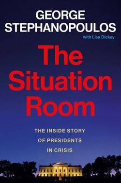 The Situation Room - The Inside Story of Presidents in Crisis