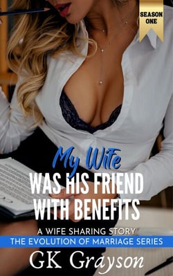 My Wife Was His Friend With Benefits: A Wife Sharing Story - The Evolution of Marriage | Season One, #1