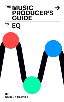 The Music Producer's Guide To EQ - The Music Producer's Guide