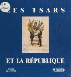 Les Tsars et la République : Centenaire d'une alliance