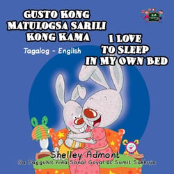 Gusto Kong Matulog Sa Sarili Kong Kama I Love to Sleep in My Own Bed - Tagalog English Bilingual Collection