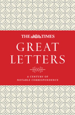The Times Great Letters - A century of notable correspondence