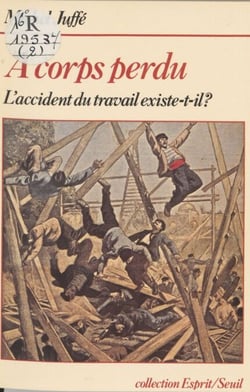 À corps perdu - L'accident du travail existe-t-il ?