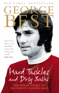 Hard Tackles and Dirty Baths - The inside story of football's golden era