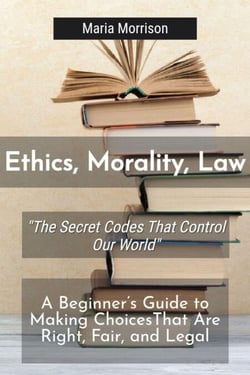 Ethics, Morality, Law - "The Secret Codes That Control Our World" - Maria Morrison's - Unique Topics