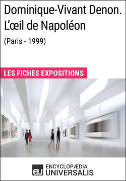 Dominique-Vivant Denon. L'œil de Napoléon (Paris - 1999) - Les Fiches Exposition d'Universalis