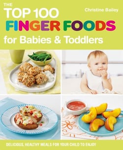 The Top 100 Finger Foods for Babies &amp; Toddlers - Delicious, Healthy Meals for Your Child to Enjoy